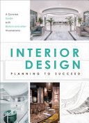 Interior design : planning to succeed : a concise guide with before-and-after illustrations throughout /