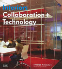 Interiors : collaboration + technology : STUDIOS Architecture /