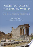 Architectures of the Roman world : models, agency, reception /