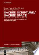Sacred Scripture / Sacred Space : the Interlacing of Real Places and Conceptual Spaces in Medieval Art and Architecture /