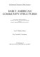 Early American community structures : from material originally published as the White Pine series of architectural monographs, edited by Russell F. Whitehead and Frank Chouteau Brown /