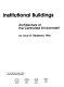 Institutional buildings : architecture of the controlled environment /