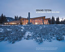Grand Teton : a national park building : the Craig Thomas Discovery and Visitor Center /