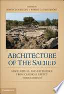 Architecture of the sacred : space, ritual, and experience from classical Greece to Byzantium /