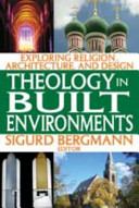 Theology in built environments : exploring religion, architecture, and design /