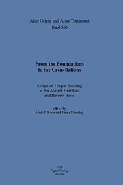 From the foundations to the crenellations : essays on temple building in the Ancient Near East and Hebrew Bible /