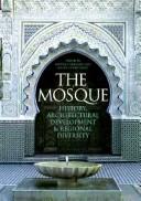 The Mosque : history, architectural development & regional diversity /