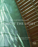 The Cathedral of Christ the Light : the making of a 21st century cathedral : Skidmore, Owings & Merrill LLP /