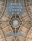 King's College Chapel, 1515-2015 : art, music and religion in Cambridge /