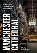 Manchester Cathedral : a history of the Collegiate Church and Cathedral, 1421 to the present /