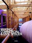 Making commercial & civic spaces : offices, restaurants, healthcare, schools, boutiques, bookshops, libraries, museums, theatres, cinemas, public services, others /