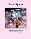 Brand spaces : branded architecture and the future of retail design /