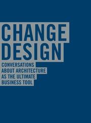 Change design : conversations about architecture as the ultimate business tool.