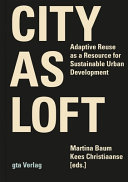 City as loft : adaptive reuse as a resource for sustainable urban development /
