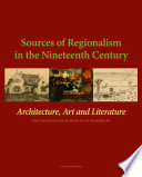 Sources of regionalism in the Nineteenth Century : architecture, art, and literature /