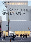 Shift : SANAA and the New  Museum /