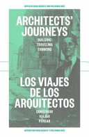 Architects' journeys : building, travelling, thinking = Los viajes de los arquitectos : construir, viajar, pensar.