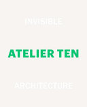 Atelier Ten : invisible architecture /