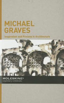 Michael Graves : inspiration and process in architecture /