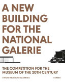A new building for the Nationalgalerie : the competition for the museum of the 20th century : a documentation /