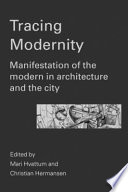 Tracing modernity : manifestations of the modern in architecture and the city /