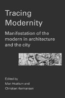 Tracing modernity : manifestations of the modern in architecture and the city /