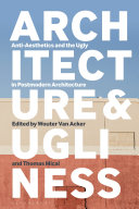 Architecture and ugliness : anti-aesthetics and the ugly in postmodern architecture /