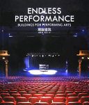 Endless Performance : building for performing arts = Guan yan jian zhu / Yin Qian bian ; Chang Wenxin yi.