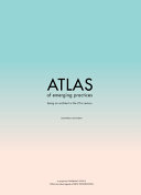 Atlas of emerging practices : being an architect in the 21st century /