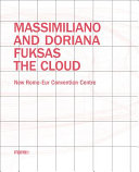 Massimiliano and Dorian Fuksas : The cloud : new Rome-Eur convention centre /