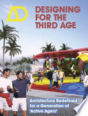 Designing for the third age : architecture redefined for a generation of "active agers" /