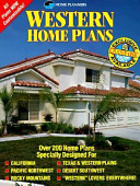 Western home plans : over 200 home plans specially designed for California, Pacific Northwest, Rocky Mountains, Texas & western plains, desert Southwest, western lovers everywhere /