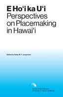 E ho'i ka u'i : perspectives on placemaking in Hawai'i /