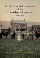 Architecture and landscape of the Pennsylvania Germans, 1720-1920 /