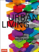 Urban living = Visionen neuen Wohnens /