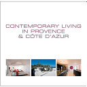 Contemporary living in Provence & Cote D'Azur = Demeures contemporaines en Provence & Côte D'Azur = Hendendaags wonen in Provence & Cote D'Azur /