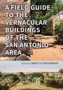 A field guide to the vernacular buildings of the San Antonio area /