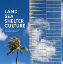 Land, sea, shelter, culture : AHL and a story of modern architecture in Hawai'i /