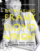 Rethinking Frank Lloyd Wright : history, reception, preservation /