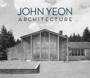 John Yeon architecture : building in the Pacific Northwest /