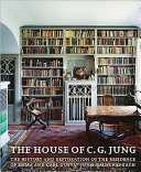 House of C.G. Jung : the history and restoration of the residence of Emma and Carl Gustav Jung-Rauschenbach /