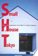 Small house Tokyo : how the Japanese live well in small spaces.