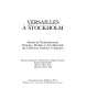 Versailles a Stockholm : dessins du Nationalmuseum peintures, meubles et arts decoratifs des collections suedoises et danoises : exposition organisee a l'occasion du "Colloque Versailles," Institut culturel suedois, Hotel de Marle, Paris, Septembre-Octobre 1985.