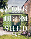 Work from shed : the world's best garden offices.