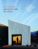 White mountain : architecture in Chile = Blanca montaña : arquitectura en Chile /