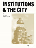 Institutions & the city : the role of architecture.