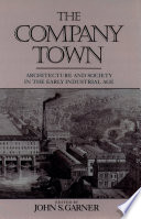 The Company town : architecture and society in the early industrial age /