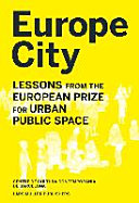 Europe city : lessons from the European Prize for Urban Public Space /