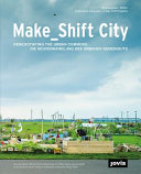 Make_shift city : renegotiating the urban commons = Die Neuverhandlung des Urbanen /