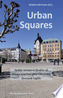 Urban squares : spatio-temporal studies of design and everyday life in the Oresund region /